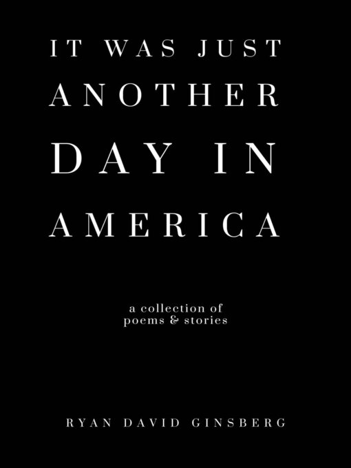 Title details for It Was Just Another Day in America by Ryan David Ginsberg - Available